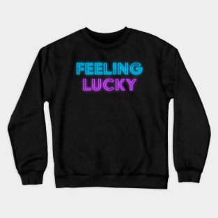 Feeling Lucky Neon Sign Crewneck Sweatshirt